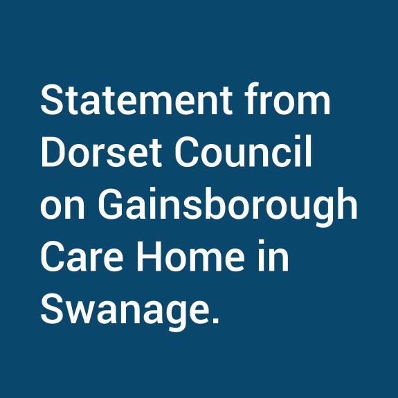 Reads Statement from Dorset Council on Gainsborough Care Home in Swanage